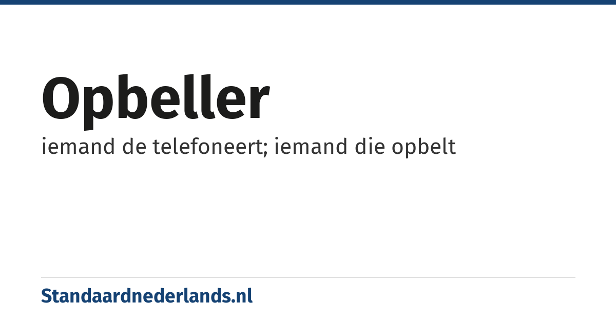 opbeller: iemand de telefoneert; iemand die opbelt