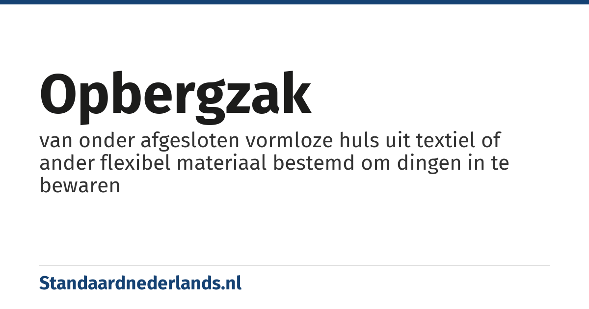 opbergzak: van onder afgesloten vormloze huls uit textiel of ander flexibel materiaal bestemd om dingen in te bewaren