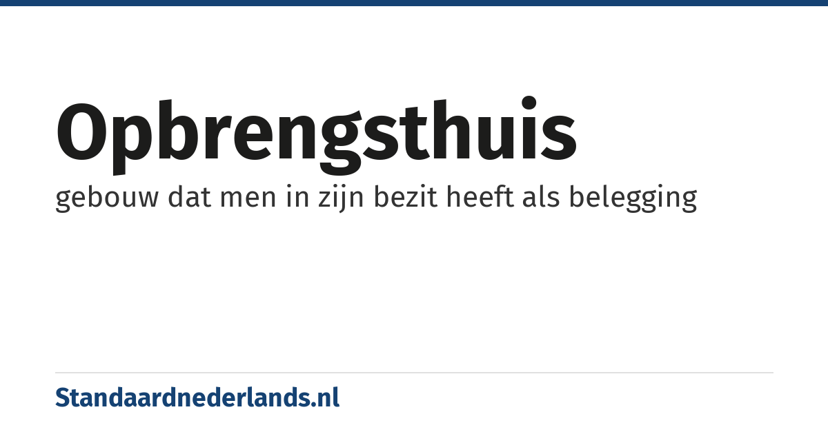 opbrengsthuis: gebouw dat men in zijn bezit heeft als belegging