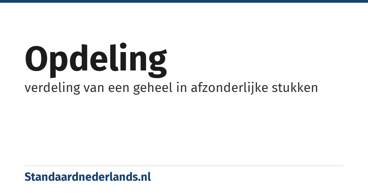 opdeling: verdeling van een geheel in afzonderlijke stukken
