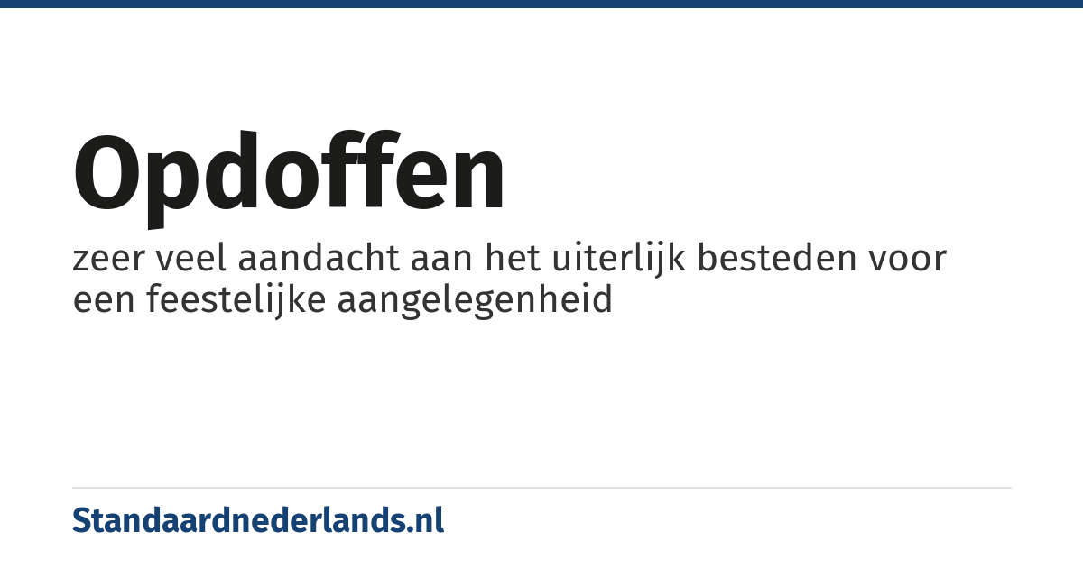 opdoffen: zeer veel aandacht aan het uiterlijk besteden voor een feestelijke aangelegenheid