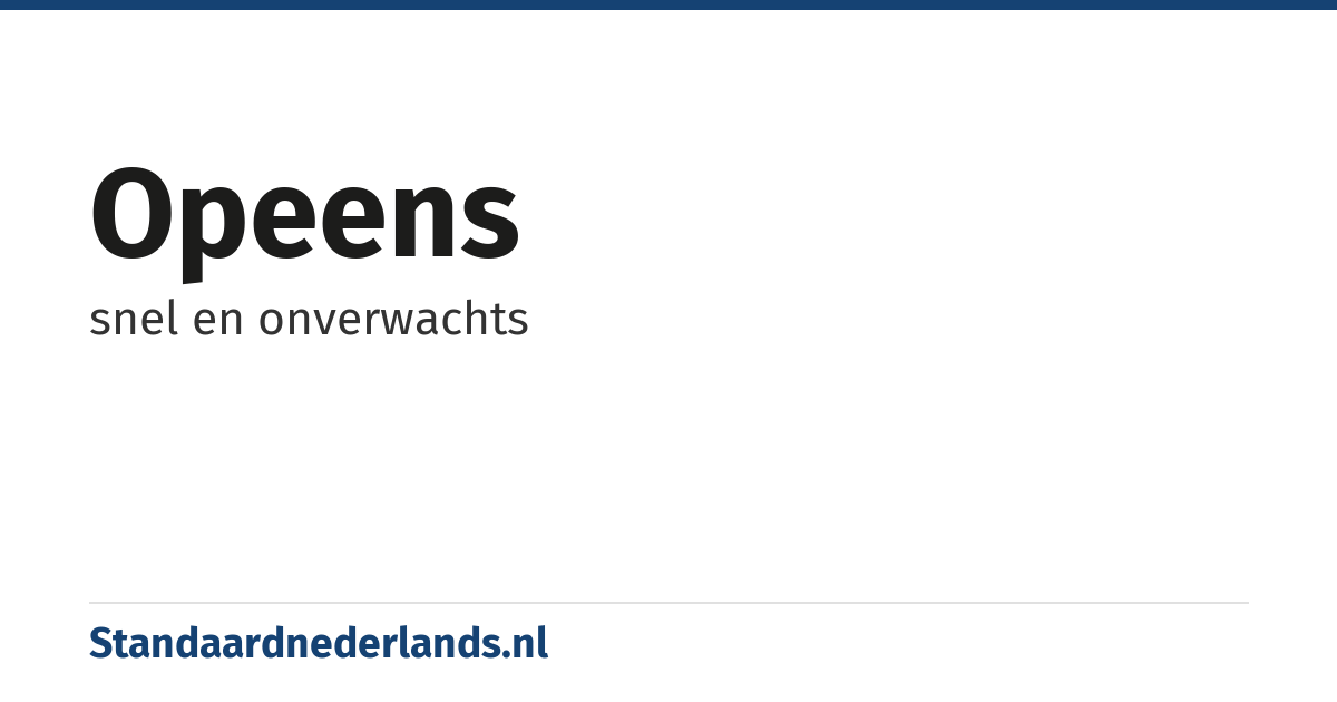 opeens: snel en onverwachts