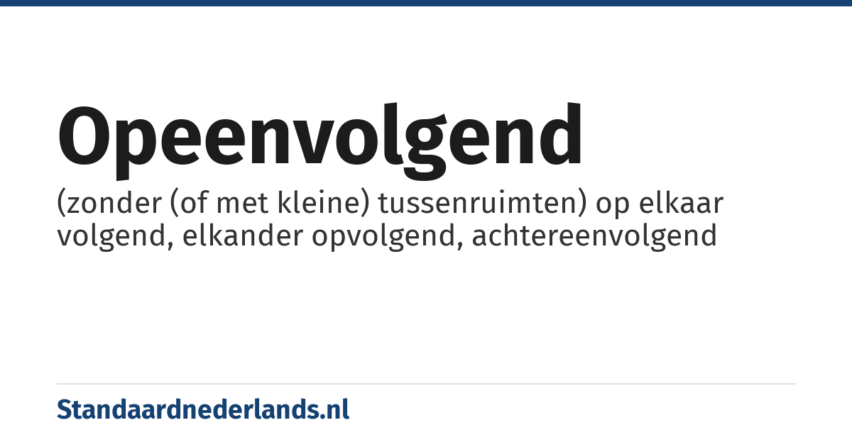 opeenvolgend: (zonder (of met kleine) tussenruimten) op elkaar volgend, elkander opvolgend, achtereenvolgend