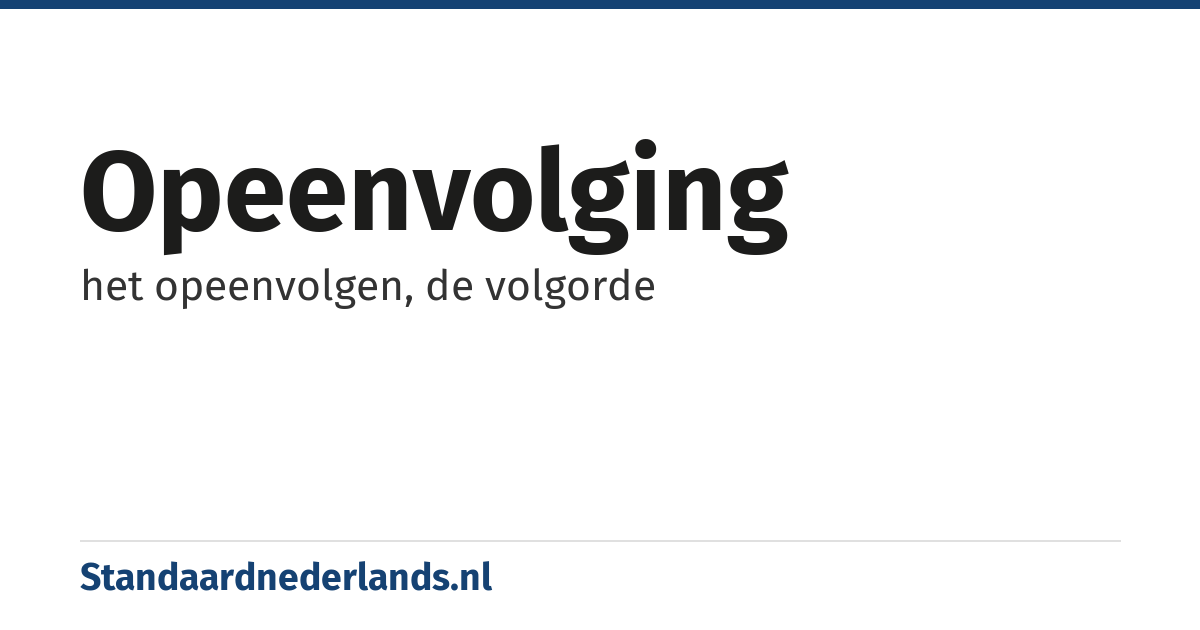 opeenvolging: het opeenvolgen, de volgorde