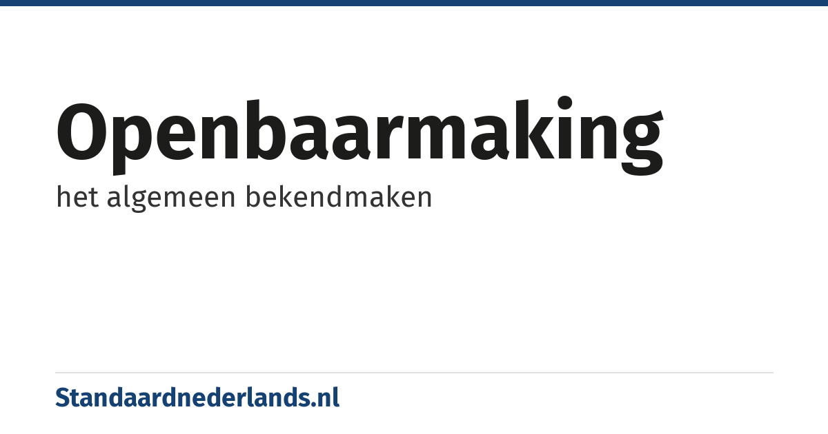 openbaarmaking: het algemeen bekendmaken