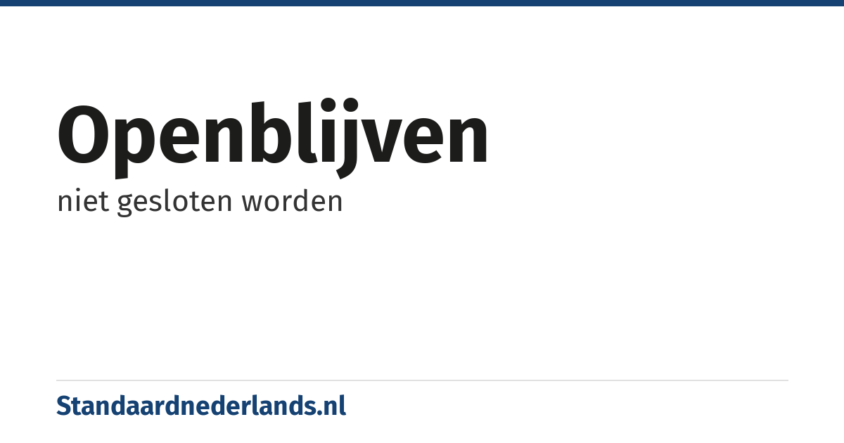 openblijven: niet gesloten worden