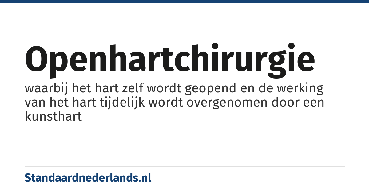 openhartchirurgie: waarbij het hart zelf wordt geopend en de werking van het hart tijdelijk wordt overgenomen door een kunsthart