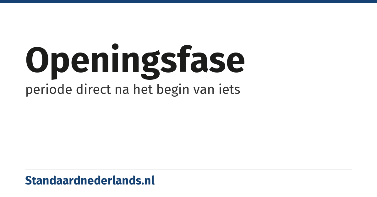 openingsfase: periode direct na het begin van iets