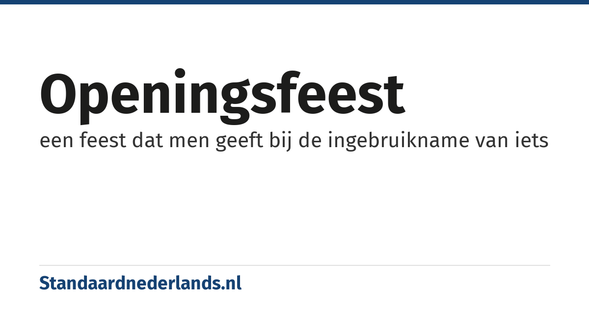 openingsfeest: een feest dat men geeft bij de ingebruikname van iets