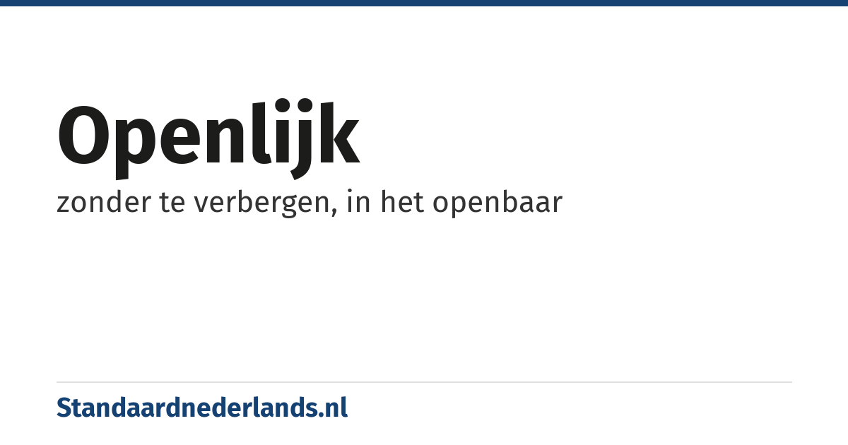 openlijk: zonder te verbergen, in het openbaar
