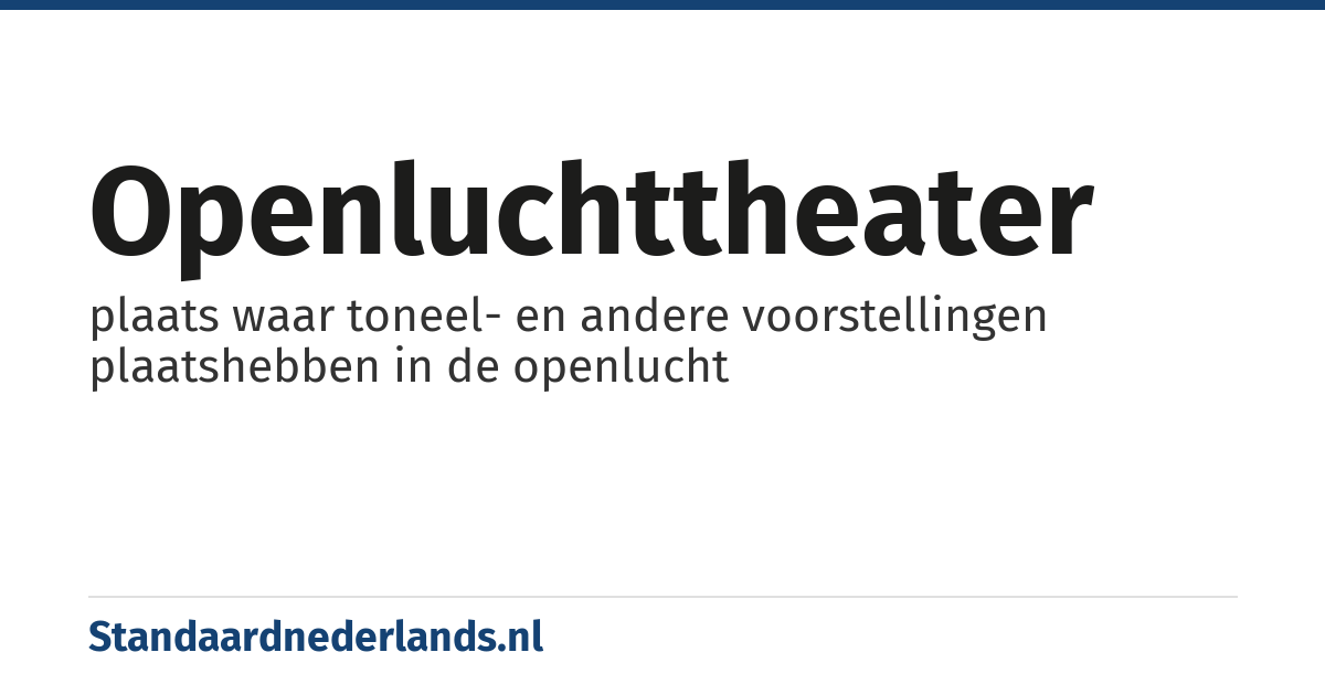 openluchttheater: plaats waar toneel- en andere voorstellingen plaatshebben in de openlucht