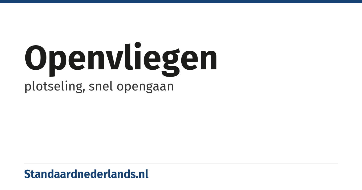 openvliegen: plotseling, snel opengaan