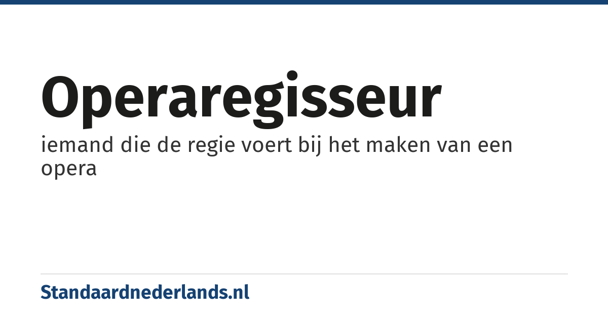 operaregisseur: iemand die de regie voert bij het maken van een opera