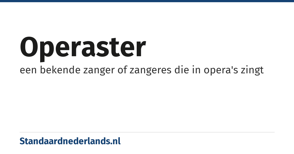 operaster: een bekende zanger of zangeres die in opera's zingt