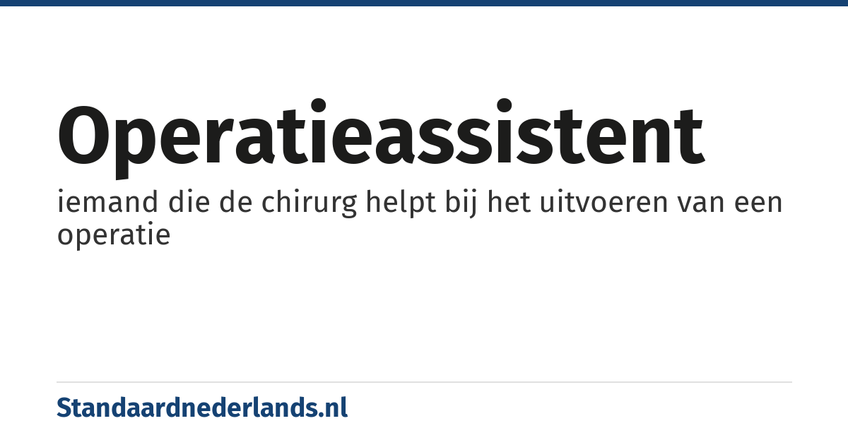 operatieassistent: iemand die de chirurg helpt bij het uitvoeren van een operatie