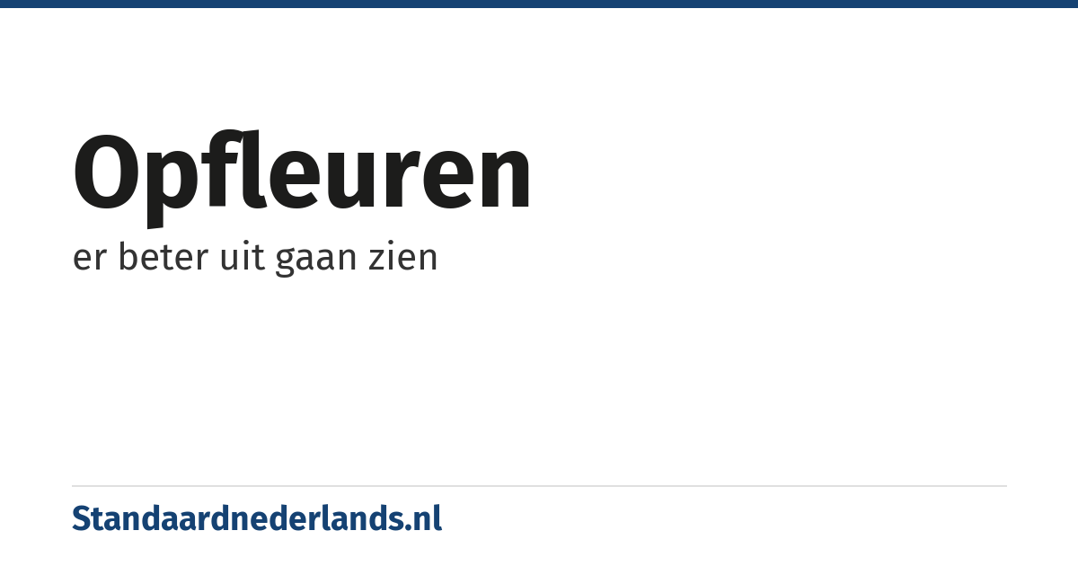 opfleuren: er beter uit gaan zien