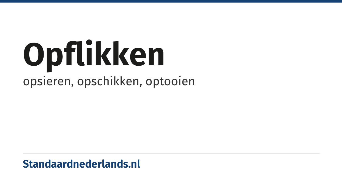 opflikken: opsieren, opschikken, optooien