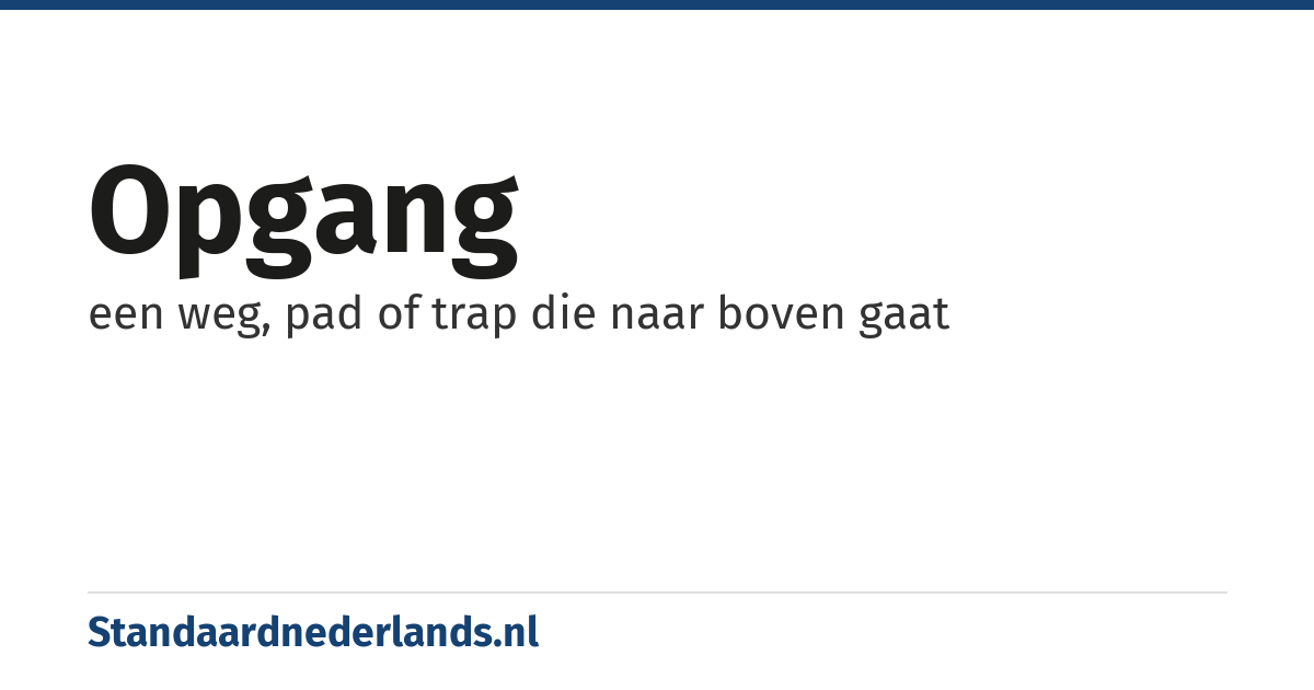 opgang: een weg, pad of trap die naar boven gaat