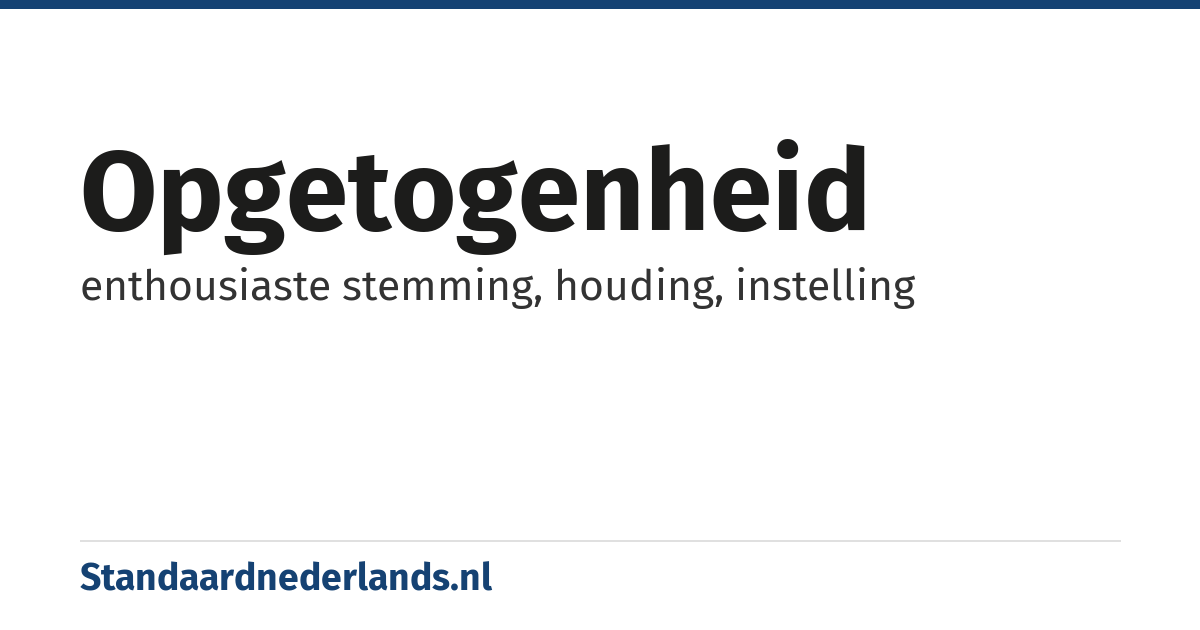 opgetogenheid: enthousiaste stemming, houding, instelling