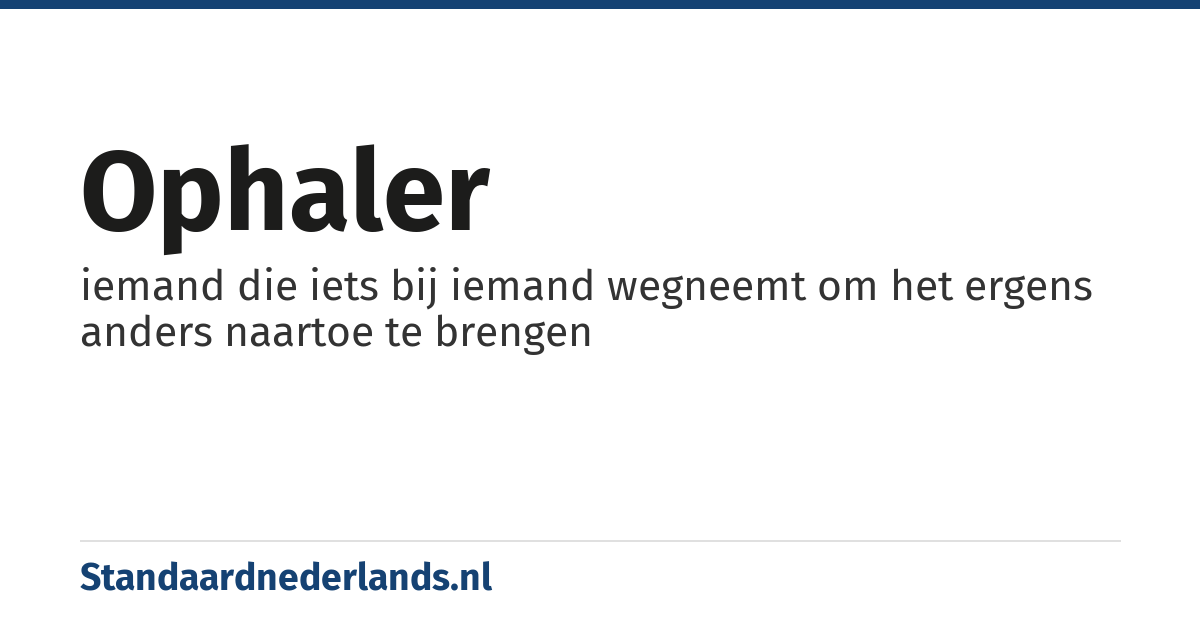 ophaler: iemand die iets bij iemand wegneemt om het ergens anders naartoe te brengen