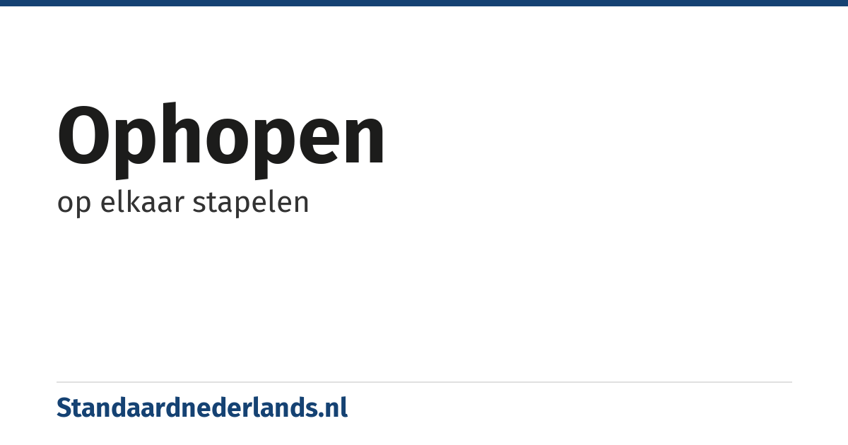 ophopen: op elkaar stapelen