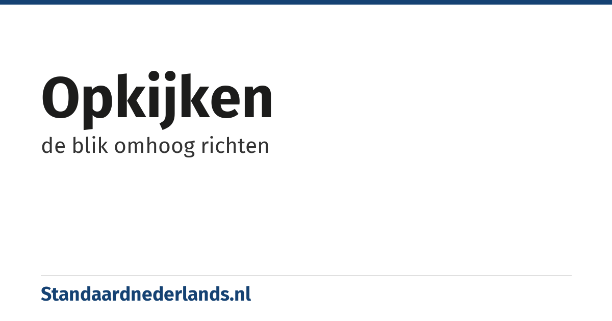 opkijken: de blik omhoog richten