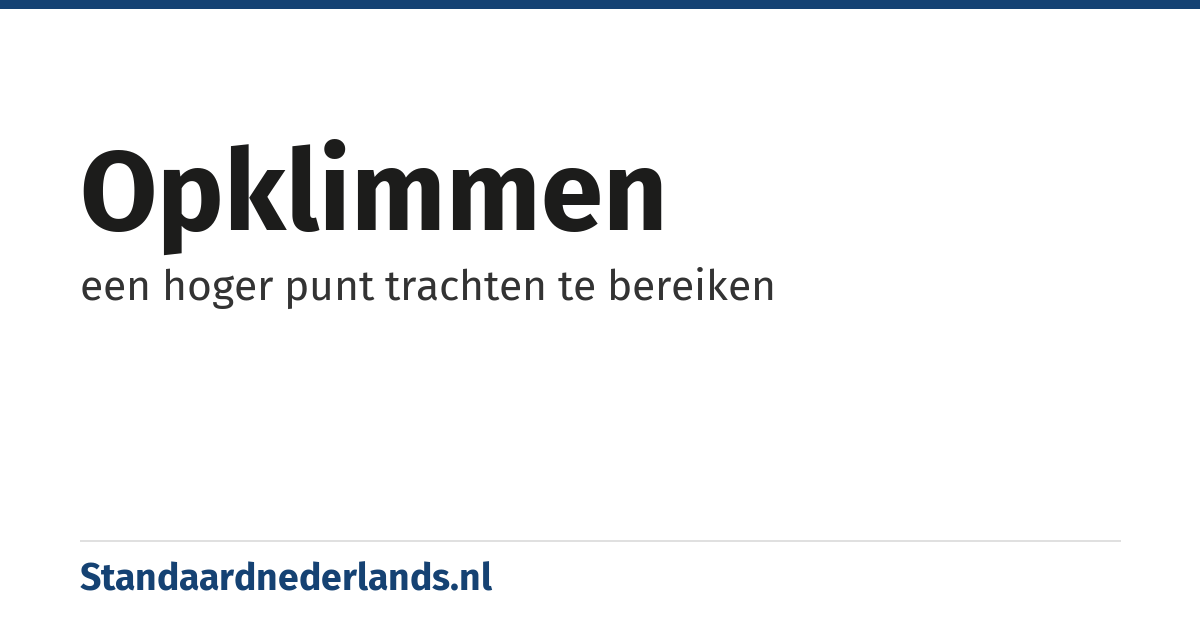 opklimmen: een hoger punt trachten te bereiken