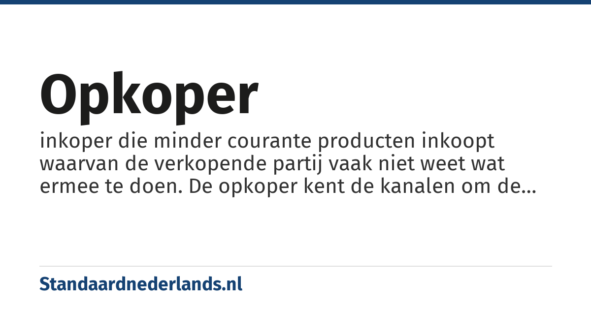 opkoper: inkoper die minder courante producten inkoopt waarvan de verkopende partij vaak niet weet wat ermee te doen. De opkoper kent de kanalen om de goederen weer snel door te verkopen.