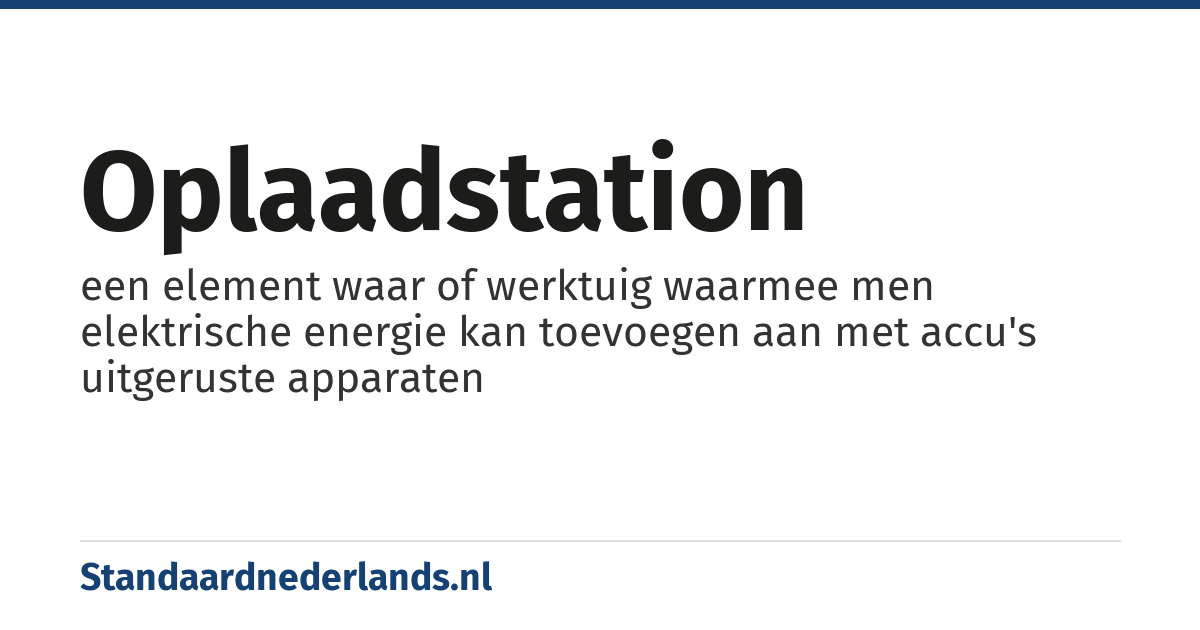 oplaadstation: een element waar of werktuig waarmee men elektrische energie kan toevoegen aan met accu's uitgeruste apparaten