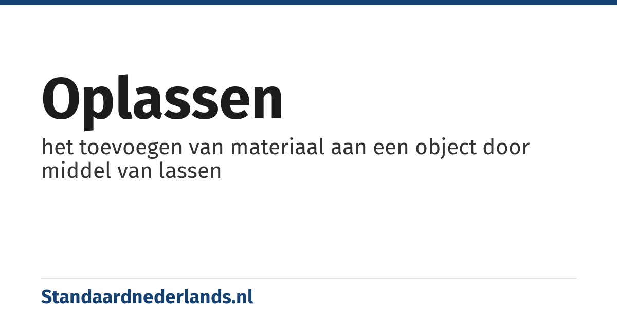 oplassen: het toevoegen van materiaal aan een object door middel van lassen