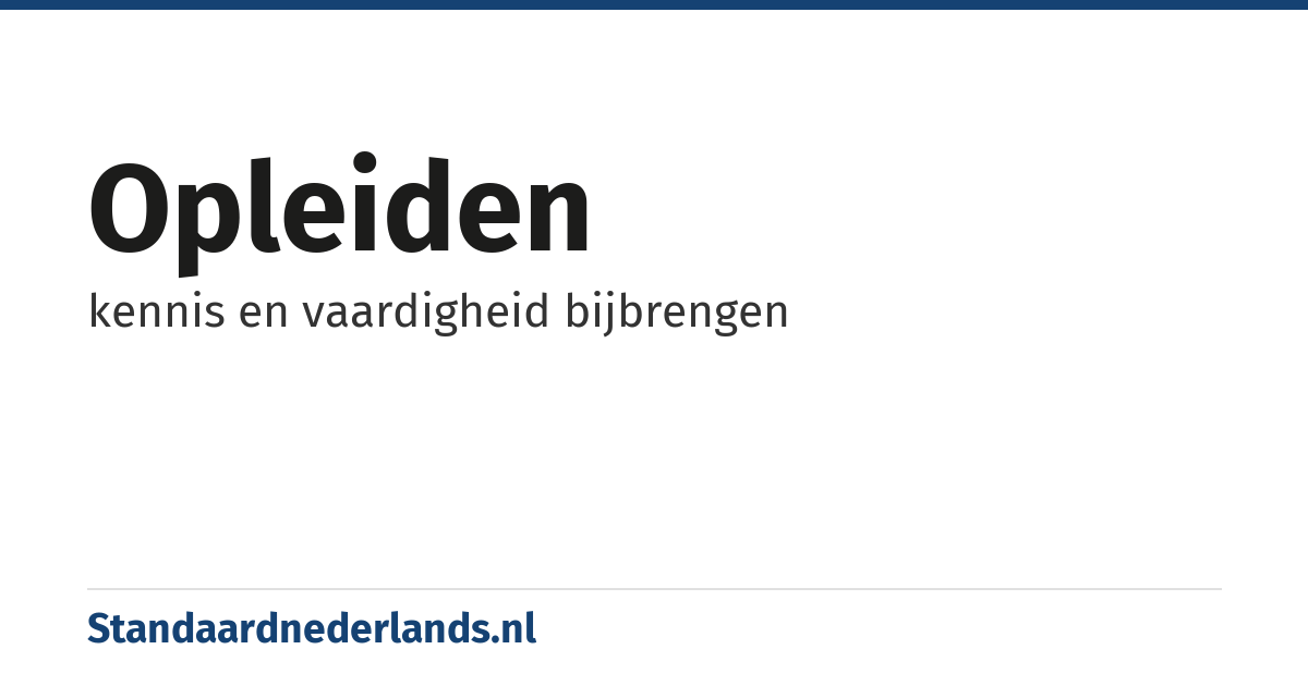 opleiden: kennis en vaardigheid bijbrengen