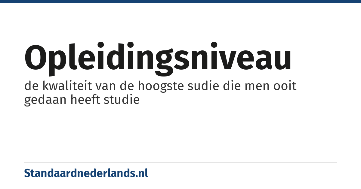opleidingsniveau: de kwaliteit van de hoogste sudie die men ooit gedaan heeft studie