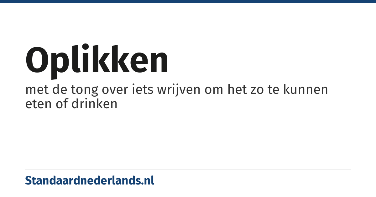 oplikken: met de tong over iets wrijven om het zo te kunnen eten of drinken