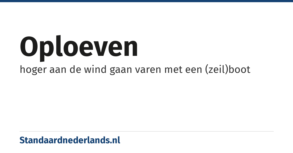 oploeven: hoger aan de wind gaan varen met een (zeil)boot