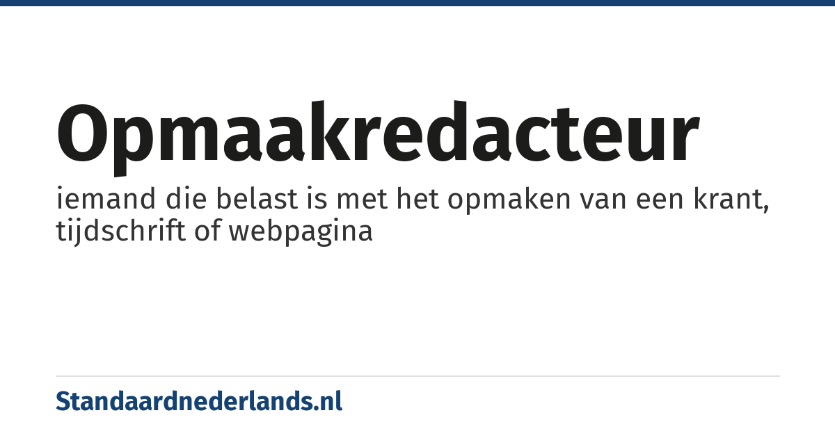 opmaakredacteur: iemand die belast is met het opmaken van een krant, tijdschrift of webpagina