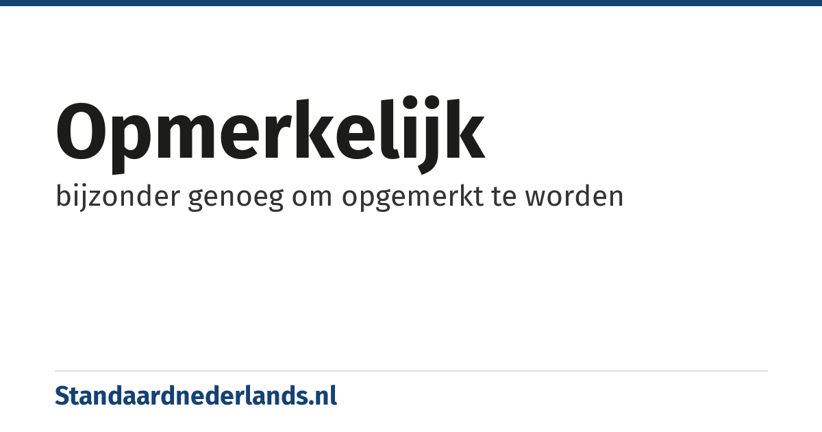 opmerkelijk: bijzonder genoeg om opgemerkt te worden