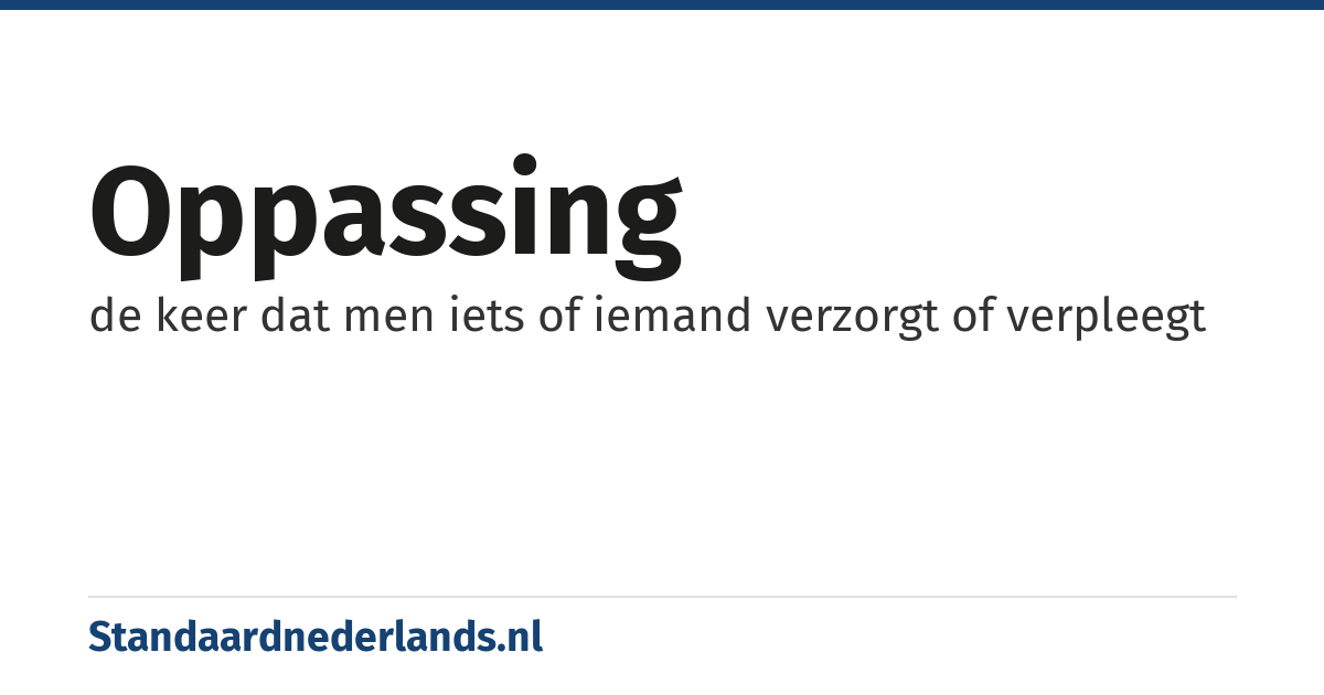 oppassing: de keer dat men iets of iemand verzorgt of verpleegt