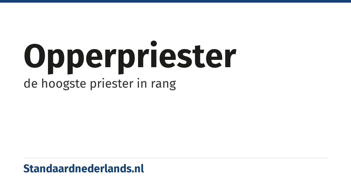 opperpriester: de hoogste priester in rang