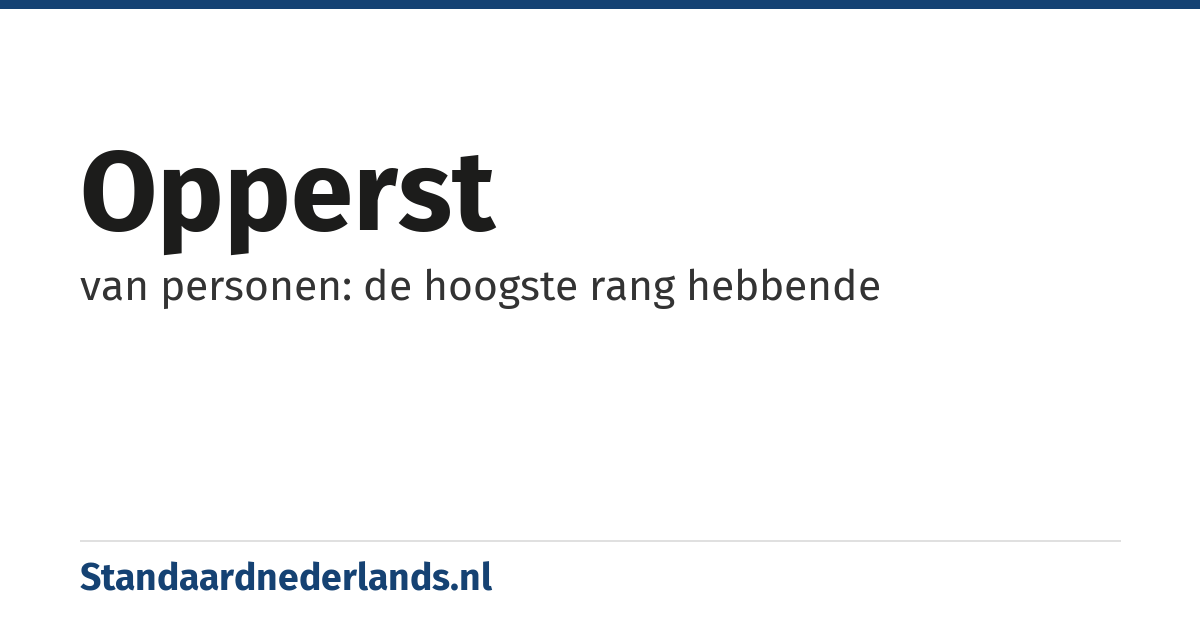 opperst: van personen: de hoogste rang hebbende