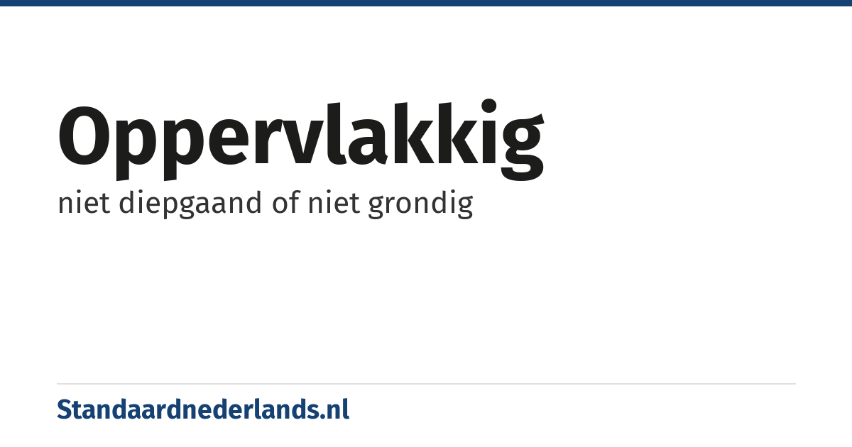 oppervlakkig: niet diepgaand of niet grondig