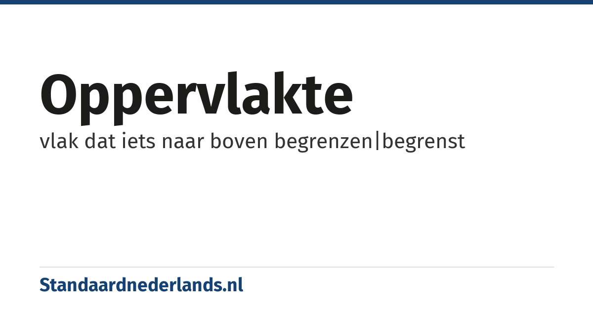 oppervlakte: vlak dat iets naar boven begrenzen|begrenst