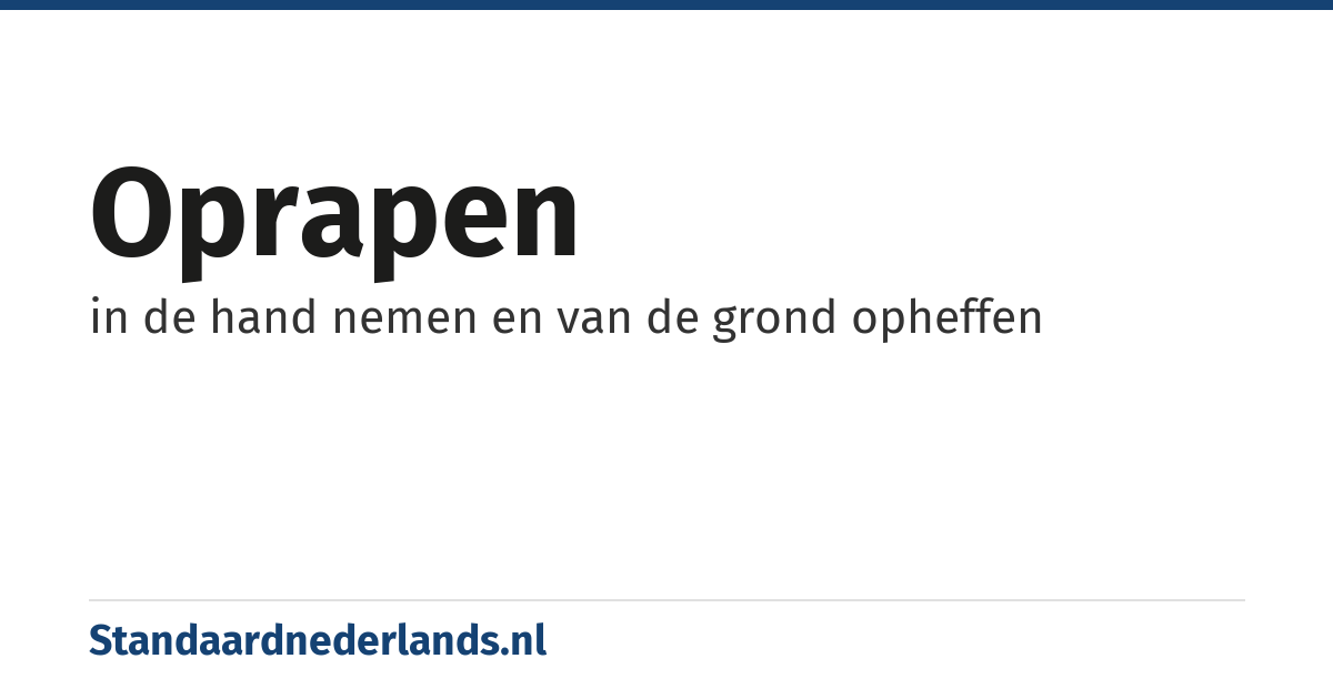 oprapen: in de hand nemen en van de grond opheffen