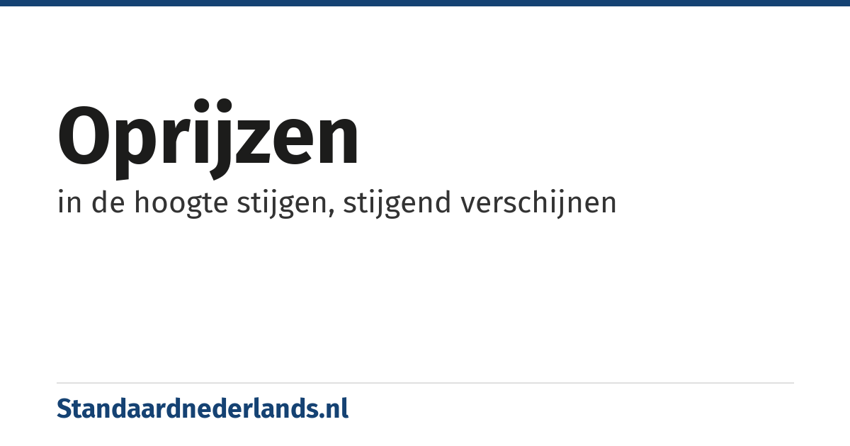 oprijzen: in de hoogte stijgen, stijgend verschijnen