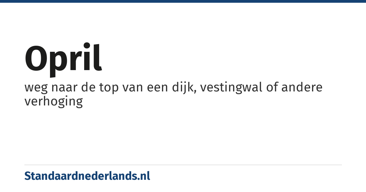 opril: weg naar de top van een dijk, vestingwal of andere verhoging