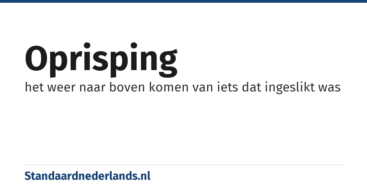 oprisping: het weer naar boven komen van iets dat ingeslikt was