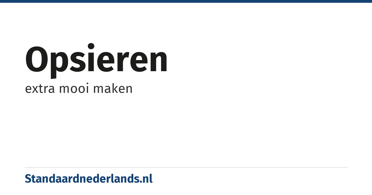 opsieren: extra mooi maken