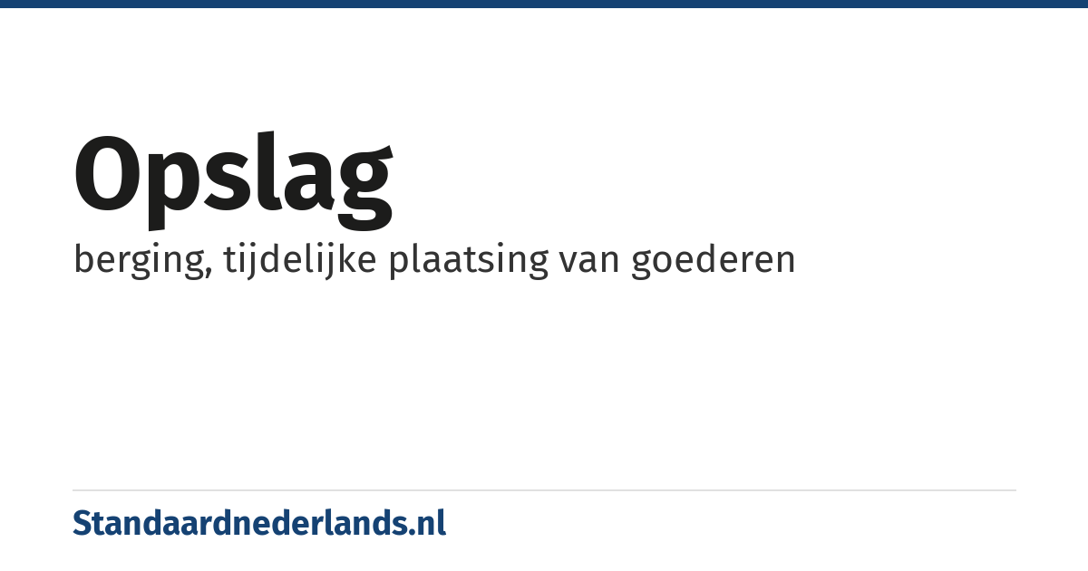 opslag: berging, tijdelijke plaatsing van goederen