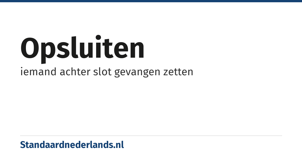 opsluiten: iemand achter slot gevangen zetten