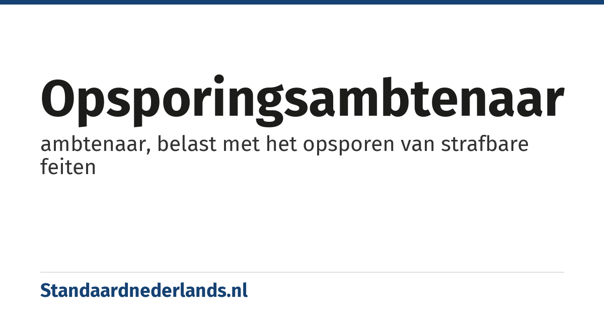 opsporingsambtenaar: ambtenaar, belast met het opsporen van strafbare feiten