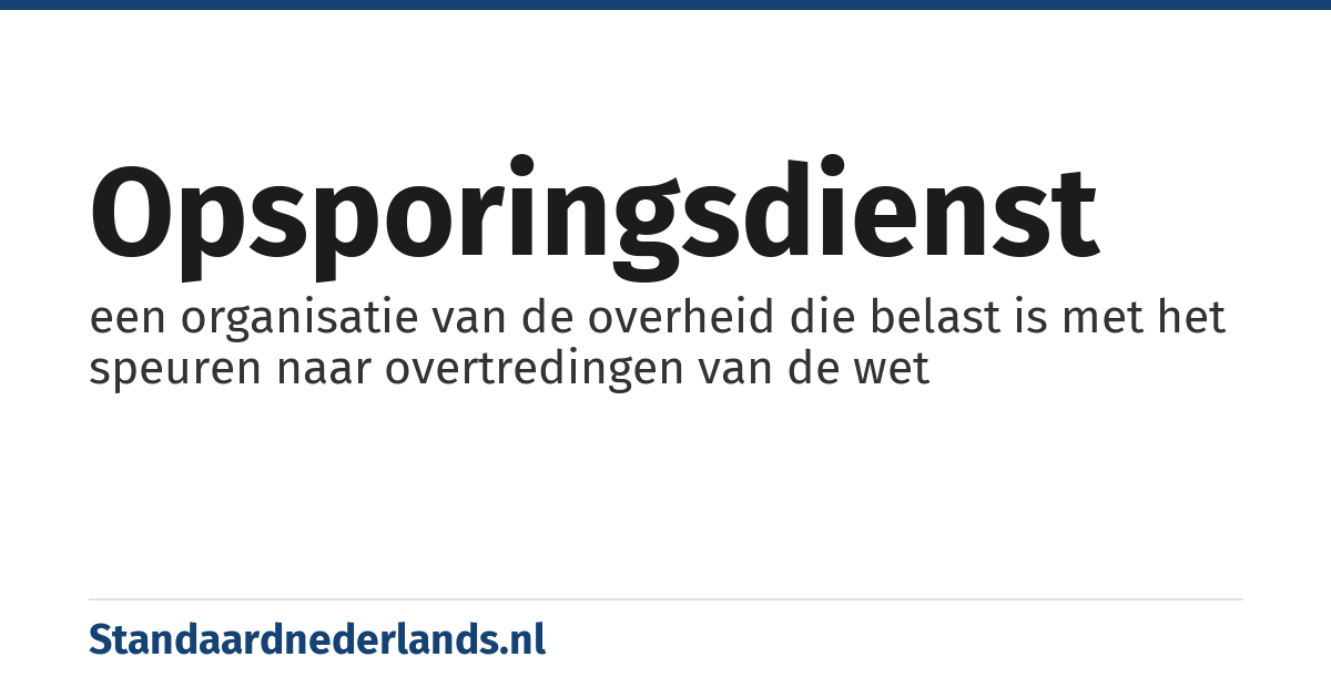 opsporingsdienst: een organisatie van de overheid die belast is met het speuren naar overtredingen van de wet